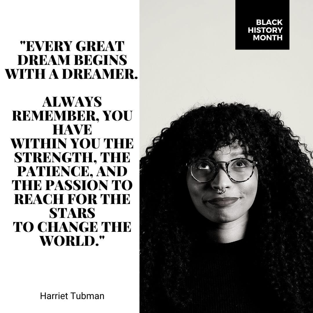 Harriet Tubman Quote - Every great dream begins with a dreamer Always remember you have within you the strength the patience and the passion to reach for the stars to change the world