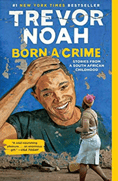 Born a Crime: Stories from a South African Childhood Born a Crime: Stories from a South African Childhood